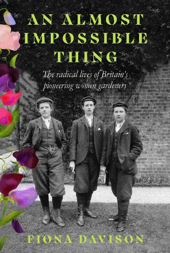 Бумажная книга «An Almost Impossible Thing: The radical lives of Britain's pioneering women gardeners», автор Фиона Дэвисон - фото №1