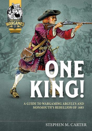 Бумажная книга «One King! A Wargamer's Companion to Argyll's & Monmouth's Rebellion of 1685», автор Стивен М. Картер - фото №1