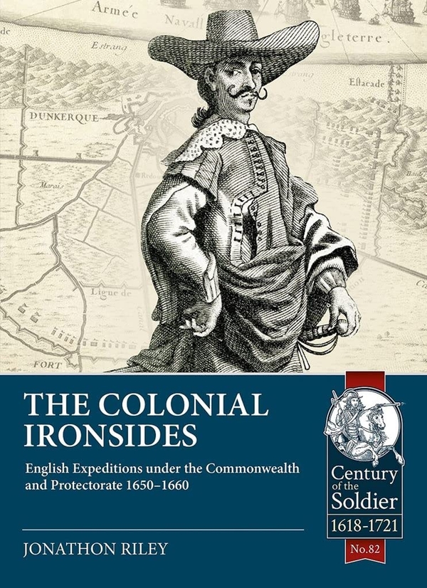 Бумажная книга «The Colonial Ironsides. English Expeditions under the Commonwealth and Protectorate, 1650-1660», автор Джонатон Райли - фото №1