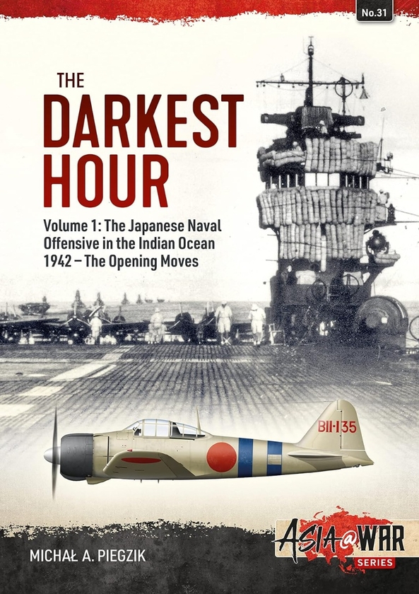 Бумажная книга «The Darkest Hour. Volume 1. The Japanese Naval Offensive in the Indian Ocean 1942 - The Opening Moves», автор Михал А. Пьегзик - фото №1