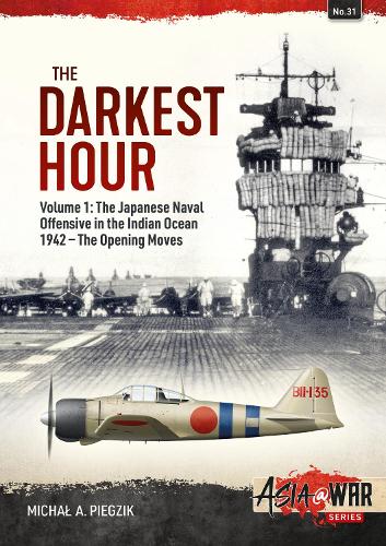 Бумажная книга «The Darkest Hour. Volume 1. The Japanese Naval Offensive in the Indian Ocean 1942 - The Opening Moves», автор Михал А. Пьегзик - фото №1