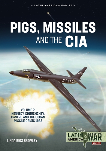 Паперова книга «Pigs, Missiles and the CIA. Volume 2. Kennedy, Khrushchev, Castro and the Cuban Missile Crisis 1962», автор Лінда Ріос Бромлі - фото №1