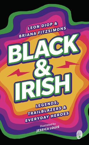Бумажная книга «Black & Irish: Legends, Trailblazers & Everyday Heroes», авторов Бриана Фицсаймонс, Леон Диоп - фото №1