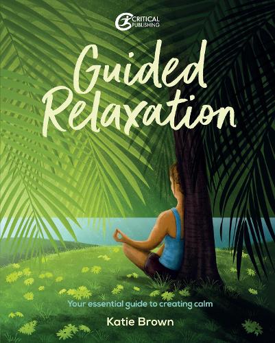 [object Object] «Guided Relaxation: Your essential guide to creating calm», автор Кэти Браун - фото №1