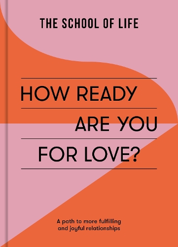 Бумажная книга «How Ready Are You For Love?: a path to more fulfiling and joyful relationships», автор The School of Life - фото №1