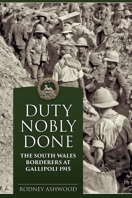Бумажная книга «Duty Nobly Done. The South Wales Borderers at Gallipoli 1915», автор Родни Эшвуд - фото №1