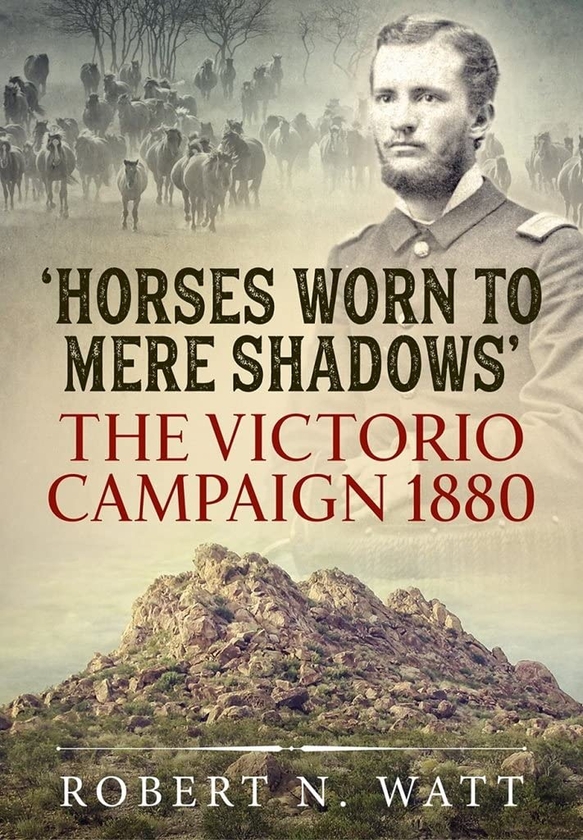 Бумажная книга «Horses Worn to Mere Shadows. The Victorio Campaign 1880», автор Роберт Н. Ватт - фото №1