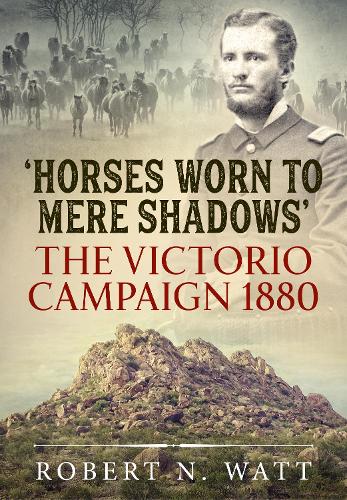Бумажная книга «Horses Worn to Mere Shadows. The Victorio Campaign 1880», автор Роберт Н. Ватт - фото №1