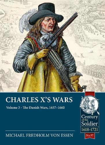 Бумажная книга «Charles X's Wars. Volume 3. The Danish Wars, 1657-1660», автор Михаэль Фредхольм фон Эссен - фото №1
