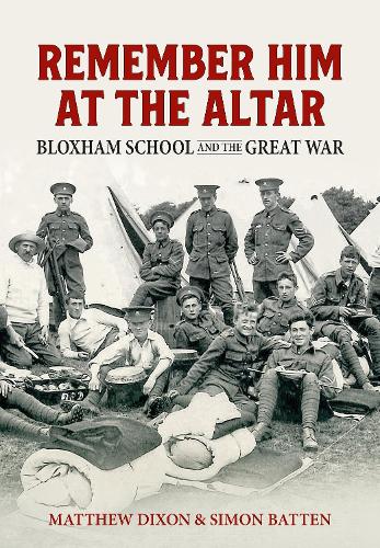 Паперова книга «Remember Him at the Altar. Bloxham School and the Great War», авторів Саймон Баттен, Метью Діксон - фото №1