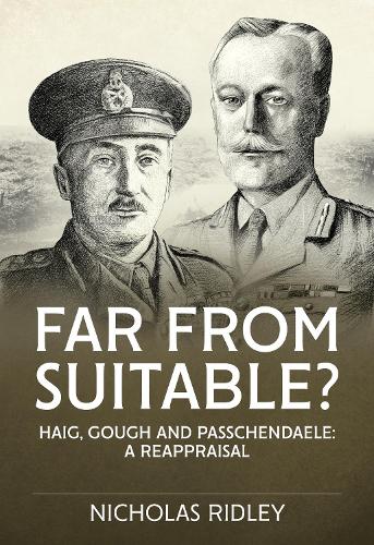 Бумажная книга «Far From Suitable? Haig, Gough and Passchendaele: a Reappraisal», автор Николас Ридли - фото №1