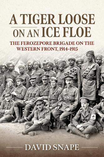 Бумажная книга «A Tiger Loose on an Ice Flow. The Ferozepore Brigade on the Western Front, 1914-1915», автор Дэвид Снейп - фото №1
