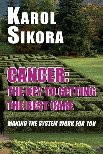 Бумажная книга «Cancer: The key to getting the best care: Making the system work for you», автор Кароль Сикора - фото №1