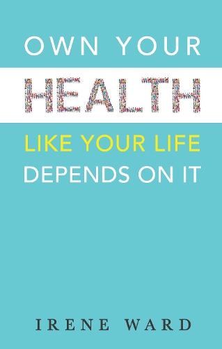 Бумажная книга «Own Your Health: Like Your Life Depends On It», автор Ирен Уорд - фото №1