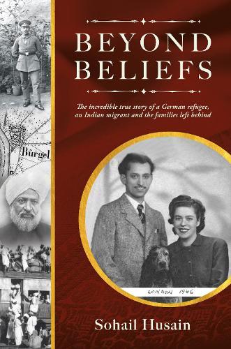 Бумажная книга «Beyond Beliefs: The incredible true story of a German refugee, an Indian migrant and the families left behind», автор Сохаил Хусаин - фото №1