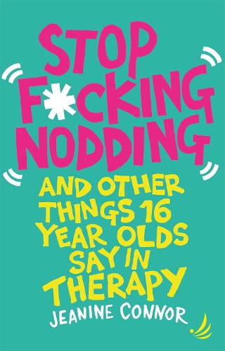 Бумажная книга «Stop F*cking Nodding: And other things 16 year olds say in therapy», автор Жанин Коннор - фото №1