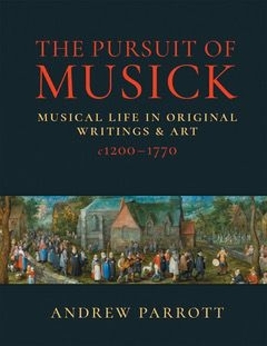 Бумажная книга «The Pursuit of Musick: Musical Life in Original Writings & Art c1200-1770», автор Эндрю Парротт - фото №1