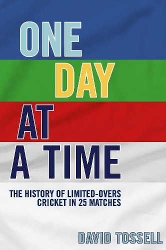 Бумажная книга «One Day at a Time: The History of Limited-Overs Cricket in 25 Matches», автор Дэвид Тосселл - фото №1