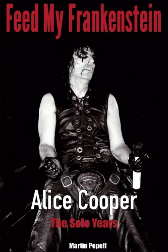 Бумажная книга «Feed My Frankenstein: Alice Cooper, the Solo Years», автор Мартин Попофф - фото №1