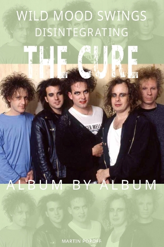 Бумажная книга «Wild Mood Swings : Disintegrating The Cure Album by Album», автор Мартин Попофф - фото №1
