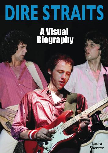 Бумажная книга «Dire Straits: A Visual Biography», автор Лаура Шентон - фото №1