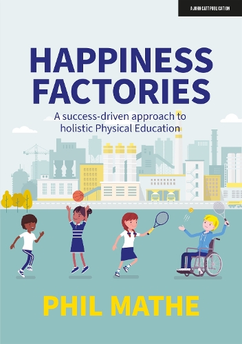 [object Object] «Happiness Factories: A success-driven approach to holistic Physical Education», автор Філ Мате - фото №1