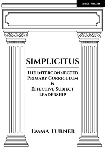 [object Object] «Simplicitus: The Interconnected Primary Curriculum & Effective Subject Leadership», автор Эмма Тернер - фото №1