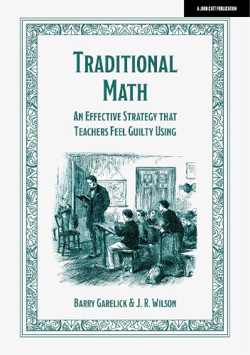 [object Object] «Traditional Math: An effective strategy that teachers feel guilty using», авторів Баррі Гарелік, Дж. Р. Вілсон - фото №1