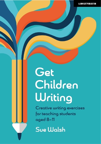[object Object] «Get Children Writing: Creative writing exercises for teaching students aged 8–11», автор Сью Уолш - фото №1