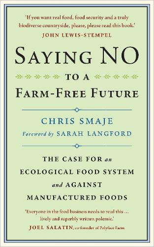 Бумажная книга «Saying NO to a Farm-Free Future: The Case For an Ecological Food System and Against Manufactured Foods», автор Крис Смадже - фото №1