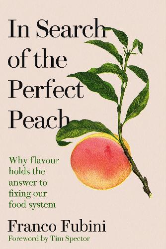 Бумажная книга «In Search of the Perfect Peach: Why flavour holds the answer to fixing our food system», автор Франко Фубини - фото №1