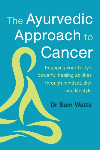 Бумажная книга «The Ayurvedic Approach to Cancer: Engaging your body’s powerful healing abilities through mindset, diet and lifestyle», автор Сэм Уоттс - фото №1