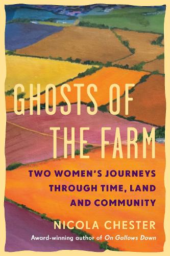 Паперова книга «Ghosts of the Farm: Two Women's Journeys Through Time, Land and Community», автор Нікола Честер - фото №1