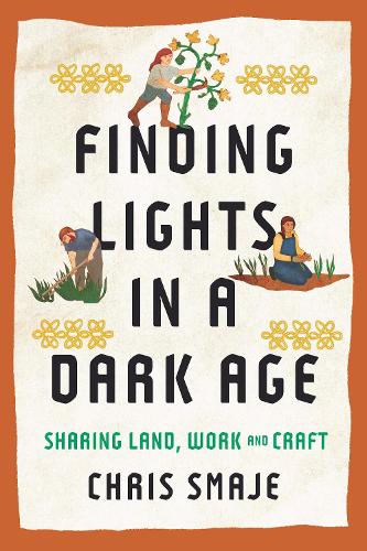 Бумажная книга «Finding Lights in a Dark Age: Sharing Land, Work and Craft», автор Крис Смадже - фото №1