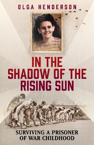 Бумажная книга «In the Shadow of the Rising Sun: Surviving a Prisoner of War Childhood», автор Ольга Хендерсон - фото №1