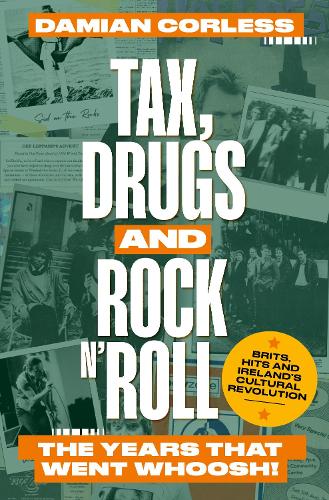 Бумажная книга «Tax, Drugs and Rock'n'Roll: The decade that went whoosh! Brits, hits and Ireland's cultural revolution», автор Дэмиан Корлесс - фото №1