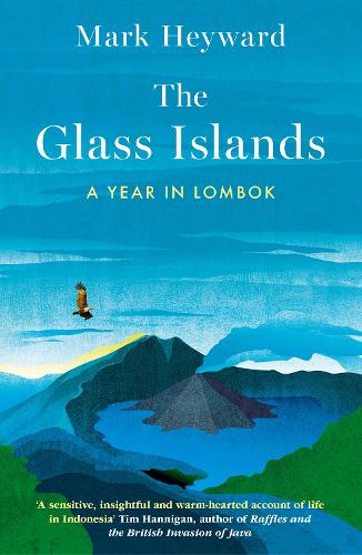 Бумажная книга «The Glass Islands: A Year in Lombok», автор Марк Хейворд - фото №1