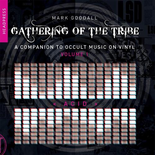 Паперова книга «Gathering Of The Tribe: Acid: A Companion to Occult Music On Vinyl Vol 1», автор Марк Гудолл - фото №1