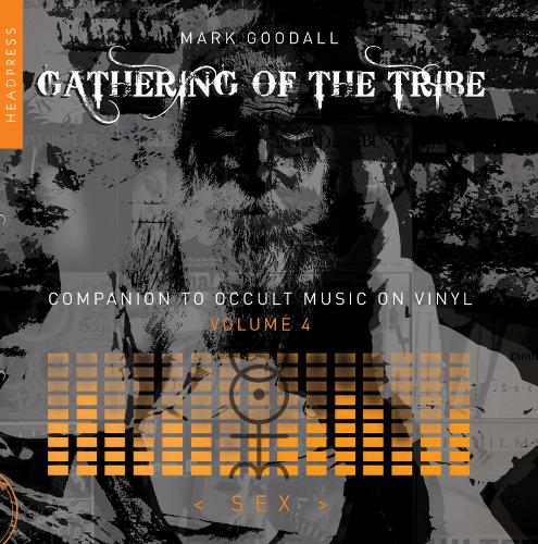 Бумажная книга «Gathering of the Tribe: Sex: A Companion to Occult Music on Vinyl Vol 4», автор Марк Гудолл - фото №1