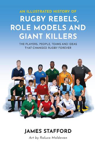 Паперова книга «An Illustrated History of Rugby Rebels, Role Models and Giant Killers: The Players, People, Teams and Ideas that Changed Rugby Forever», автор Джеймс Стаффорд - фото №1