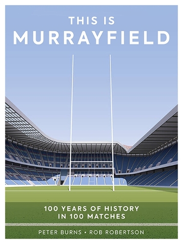 Бумажная книга «This is Murrayfield: 100 Years of History in 100 Matches», авторов Питер Бернс, Роб Робертсон - фото №1