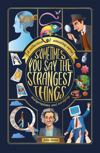 Бумажная книга «Sometimes You Say the Strangest Things: A collection of humorous verse, malapropisms and wordplay», автор Джон Итон - фото №1