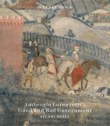 Бумажная книга «Ambrogio Lorenzetti’s Good and Bad Government: Painting the Politics of Renaissance Siena», автор Жюль Лаббок - фото №1