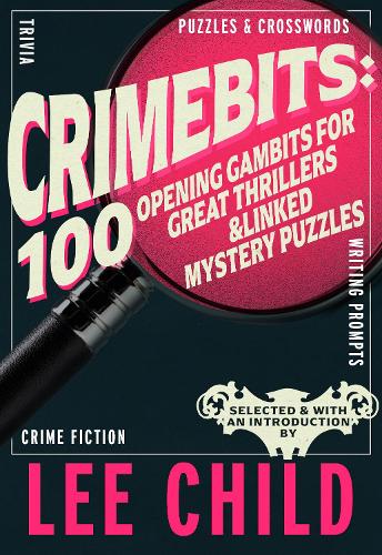 [object Object] «CrimeBits: 100 Opening Gambits for Great Thrillers: Judged and Introduced by Lee Child and Luca Veste», автор Лі Чайлд - фото №1