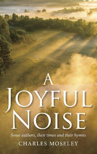 Бумажная книга «Joyful Noise: Some authors, their times and their hymns», автор Чарльз Мозли - фото №1