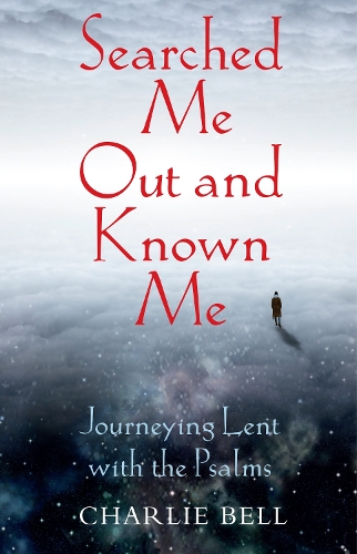 Бумажная книга «Searched Me Out and Known Me: Journeying Lent with The Psalms», автор Чарли Белл - фото №1