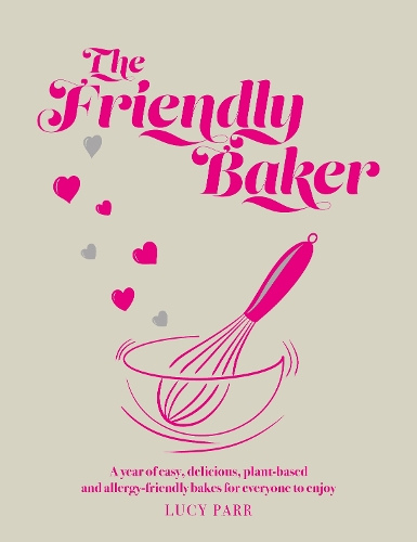 [object Object] «The Friendly Baker: A year of easy, delicious, plant-based and allergy-friendly bakes for everyone to enjoy», автор Люси Парр - фото №1