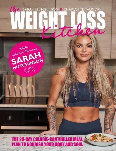 Бумажная книга «The Weight Loss Kitchen: The 28-day calorie-controlled meal plan to nourish your body and soul», авторов Шарлотта Таундри, Сара Хатчинсон - фото №1