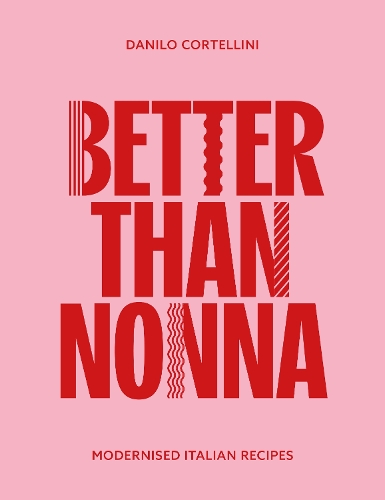 Бумажная книга «Better Than Nonna: Modernised Italian Recipes», автор Данило Кортеллини - фото №1