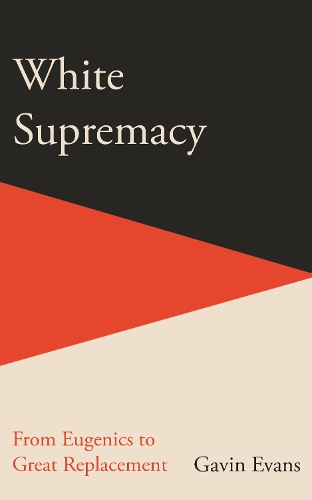 Паперова книга «White Supremacy: From Eugenics to Great Replacement», автор Гевін Еванс - фото №1